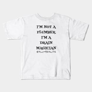 I'm not a Plumber I'm a Drain Magician Kids T-Shirt